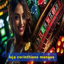 loja corinthians manaus